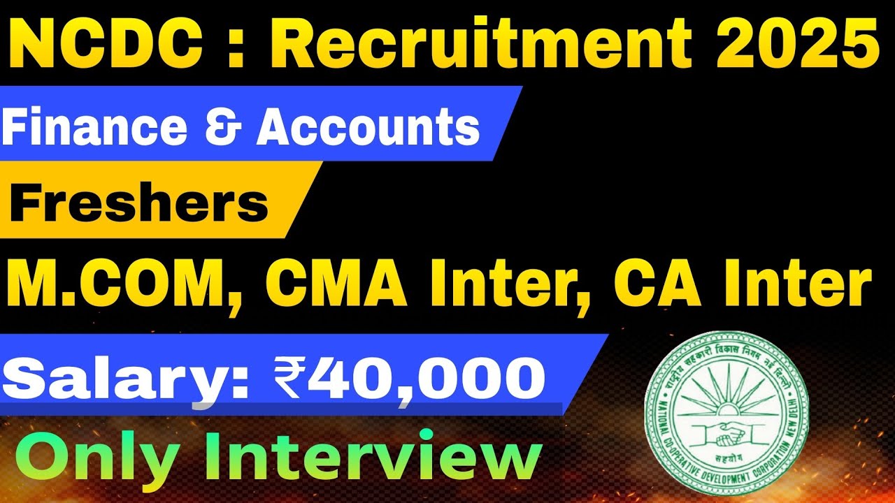 Freshers CMA Inter, CA Inter, M.com Psu/Govt. Job 2025 | NCDC Finance & Accounts Recruitment 2025