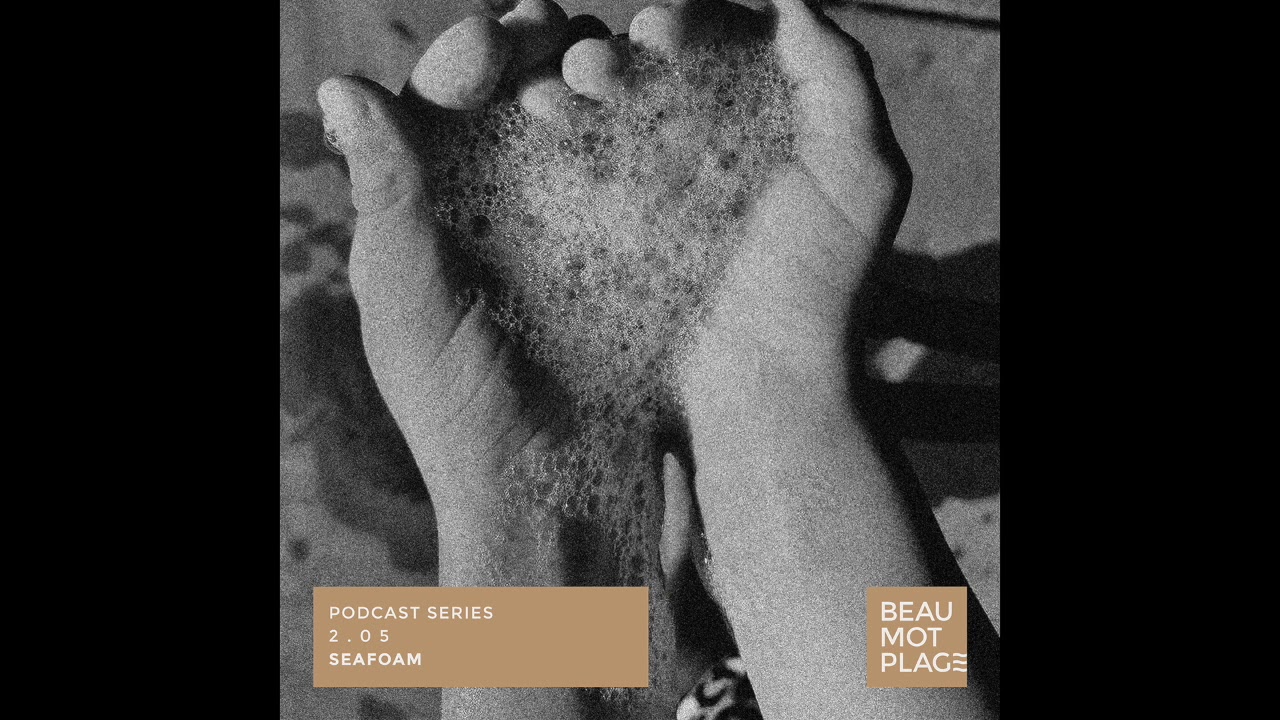 Beau Mot Plage Podcast 2.05 - Seafoam