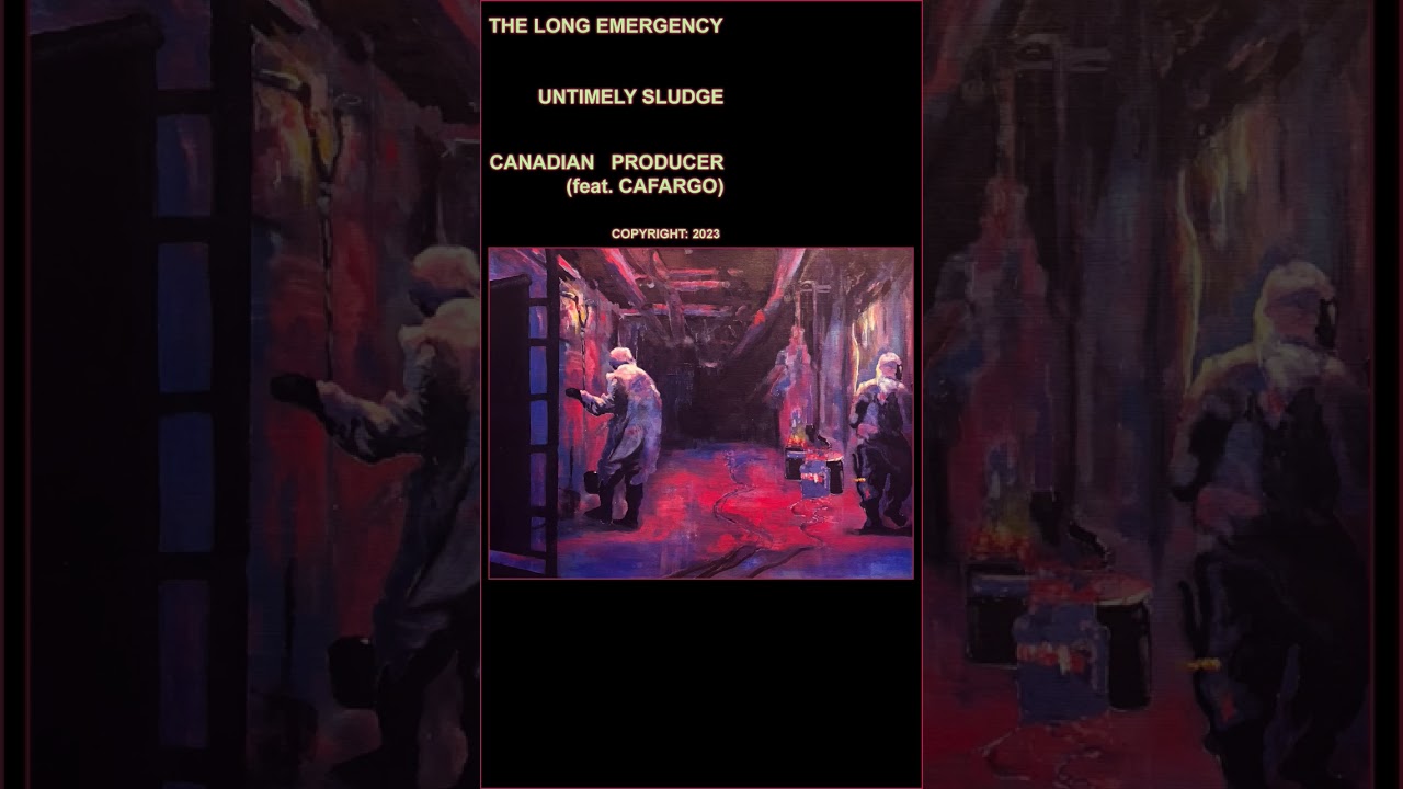 Untimely Sludge. From the Long Emergency album project. Canadian Producer (feat. Cafargo).
