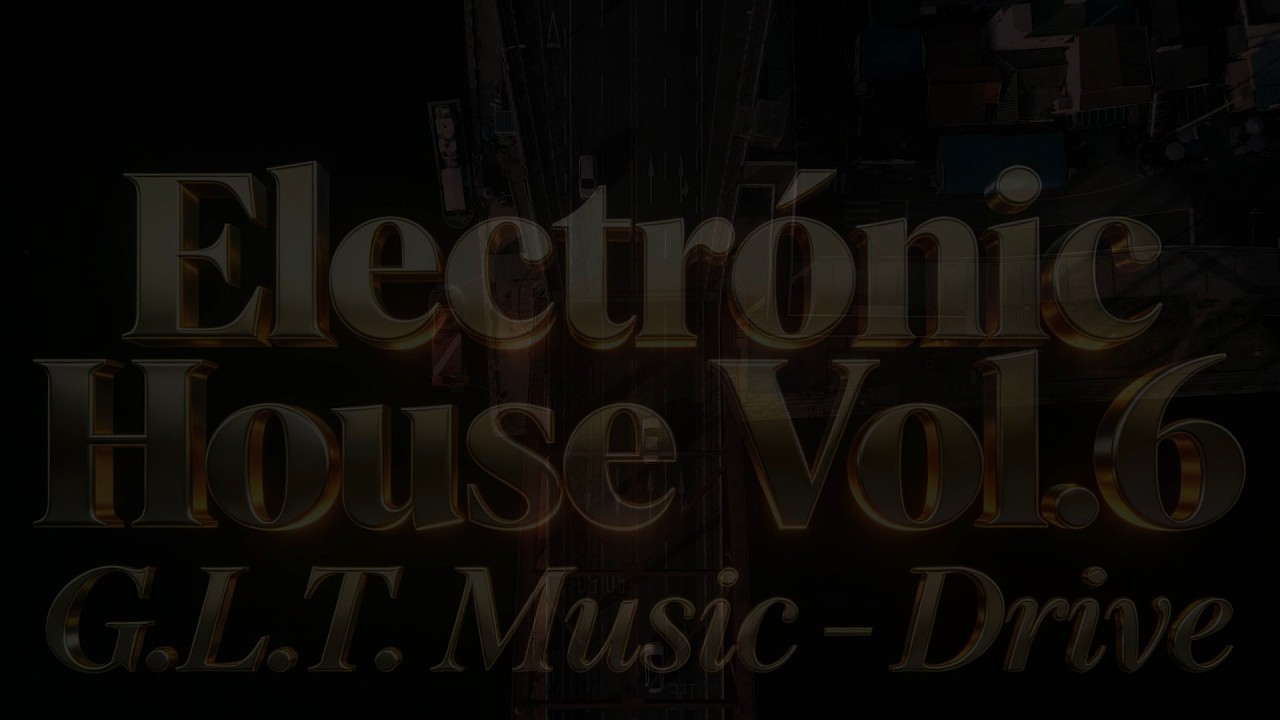 Electronic House Vol. 6 - Drive: 60 Minutes of Pure Energy | G.L.T. Music