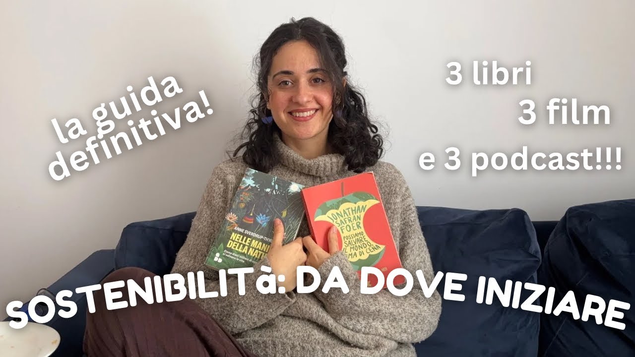 SOSTENIBILITA: DA DOVE COMINCIARE - LIBRI, FILM E PODCAST PER MUOVERE I PRIMI PASSI
