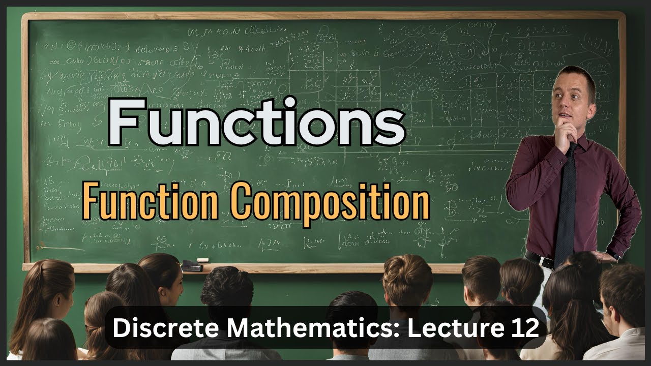 Functions and Function Composition -  Lecture 12 (Discrete Math)