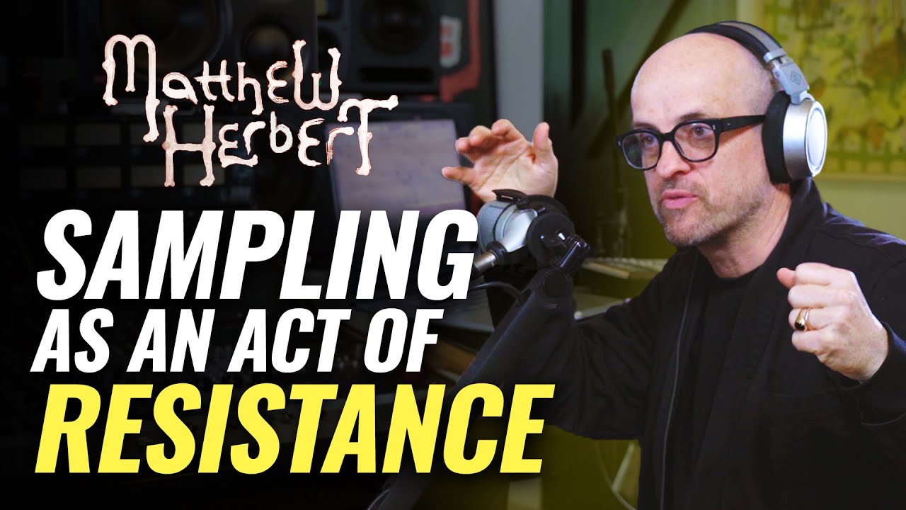 Why Sampling is the Most Important Tool in Modern Music - Matthew Herbert, 
