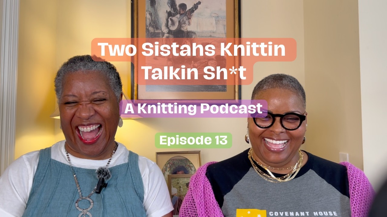 Two Sistahs Knittin Talkin Sh*t, Ep  13 | Woodland Whispers Shawl, Ranunculus, & more