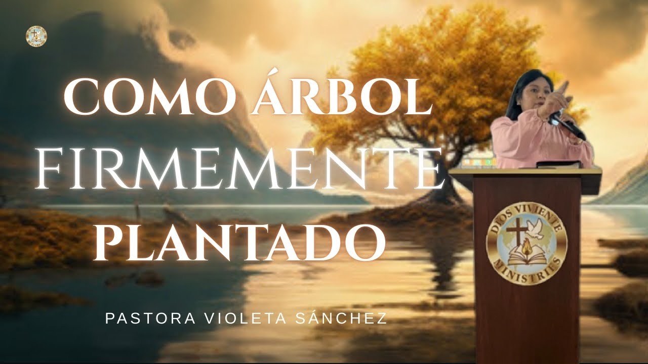 COMO ÁRBOL FIRMEMENTE PLANTADO,  Pastora Violeta Sánchez, #avivamiento #culiacan #aguaviva #crecer 