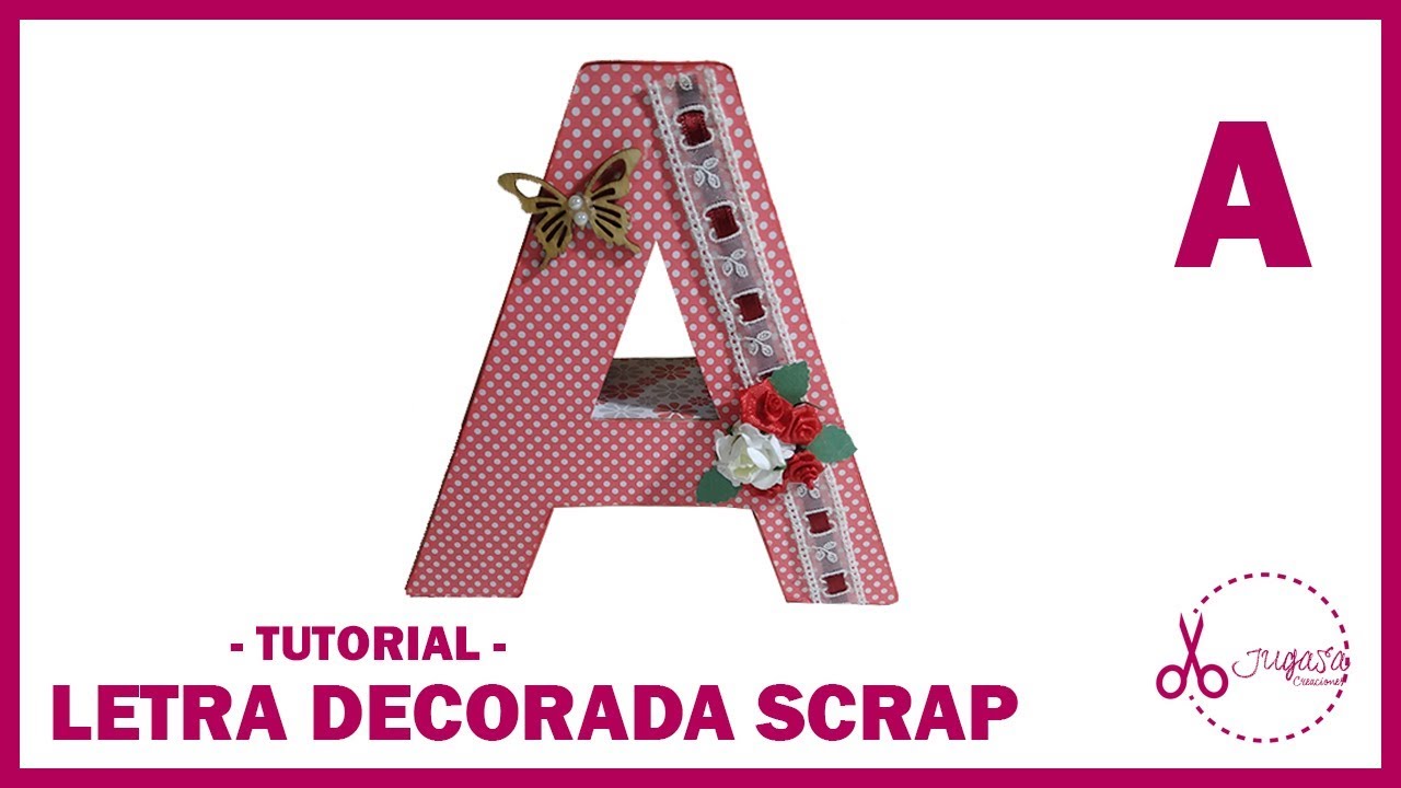 LETRA DECORADA | SCRAP | TUTORIAL | JUGASA