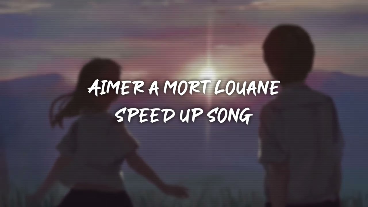 aimer à mort louane - speed up