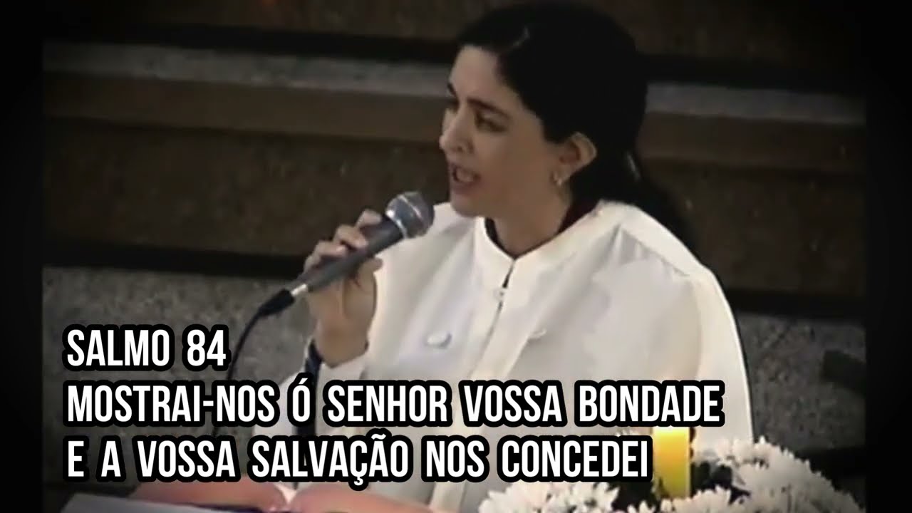 Salmo 84 - Mostrai-nos ó Senhor vossa bondade e a vossa salvação nos concedei / Tempo Comum