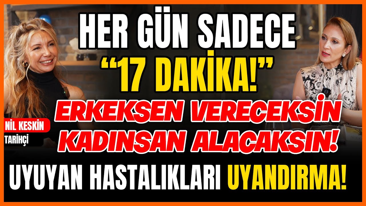 Her G&uuml;n Sadece 17 Dakika! Erkeksen Vereceksin Kadınsan Alacaksın! Uyuyan Hastalıkları Uyandırma!