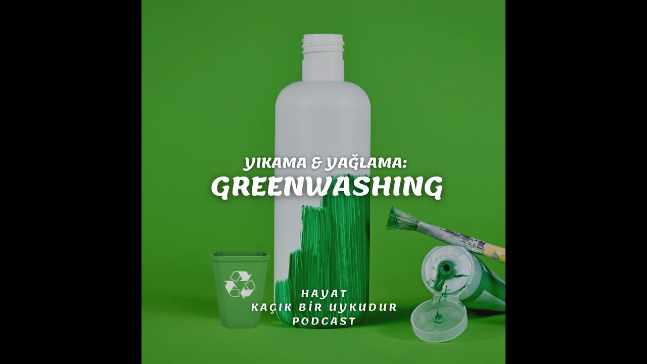 #245 Yıkama & Yağlama: Greenwashing