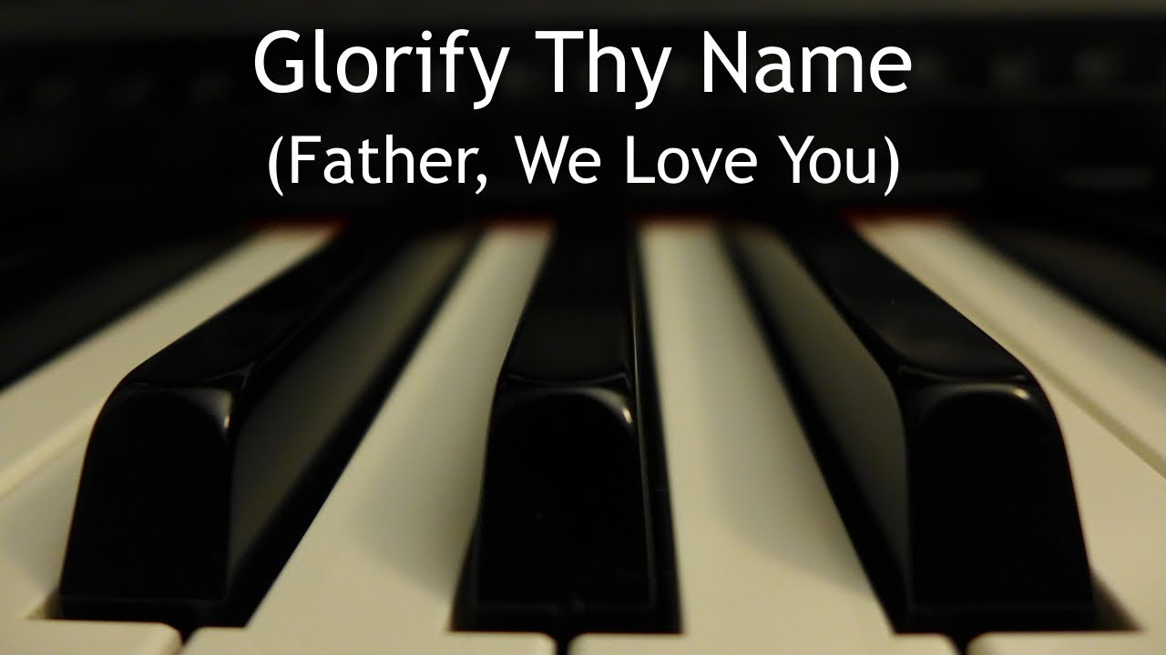 Glorify Thy Name - piano instrumental song with lyrics