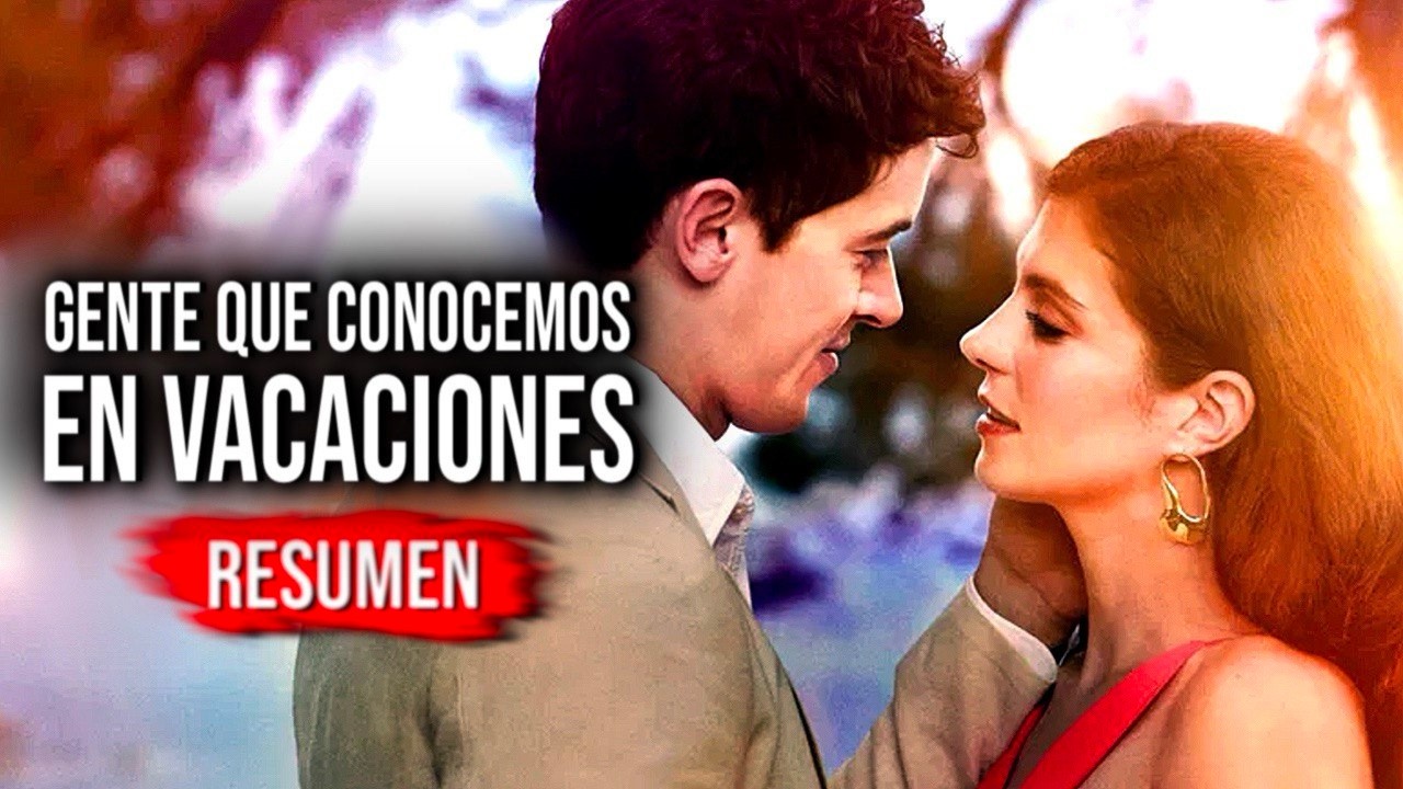 GENTE QUE CONOCEMOS EN VACACIONES  - RESUMEN PELICULA NETFLIX