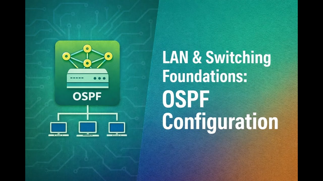 LAN & Switching Foundations: OSPF Configuration