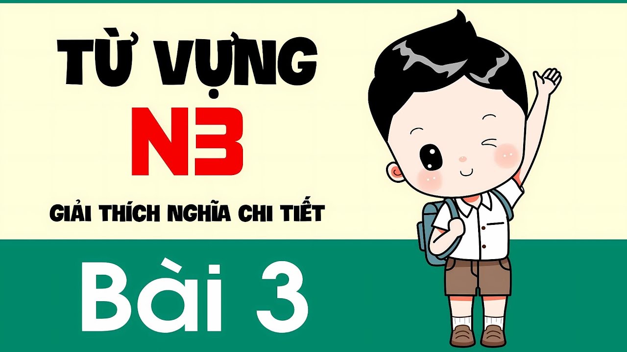 Từ Vựng N3 - Bài 3 | Giải thích nghĩa chi tiết từng từ