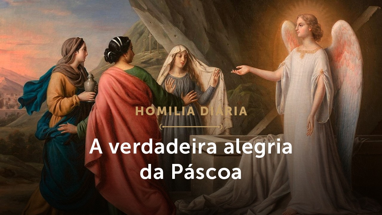Homilia Di&aacute;ria | A verdadeira alegria da P&aacute;scoa (Segunda-feira da Oitava da P&aacute;scoa -  06/04/2026)
