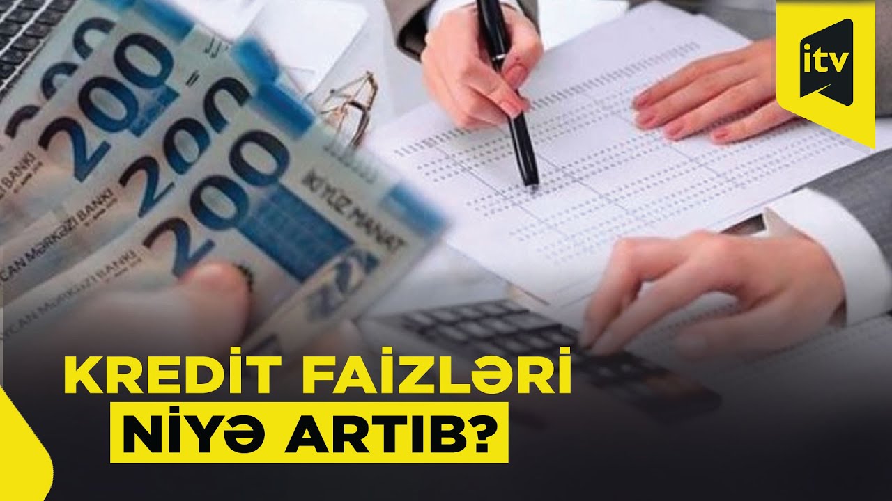 Azərbaycanda kredit faizləri niyə yüksəlir?
