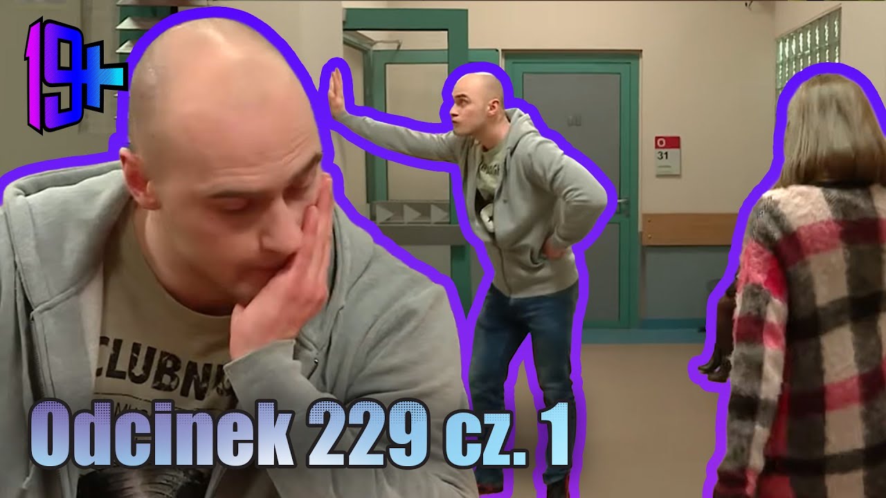 19+ | ODCINEK 229 CZ. 1