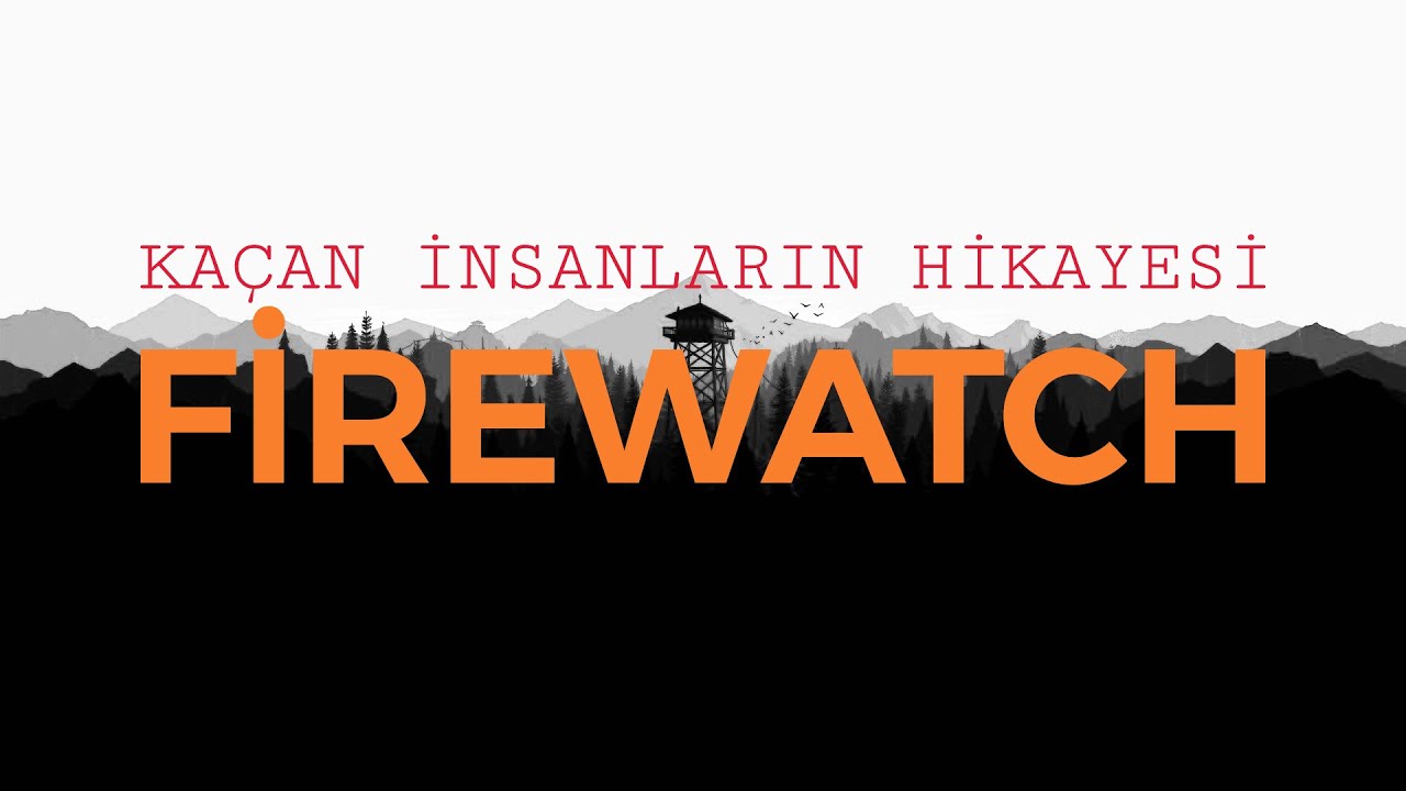 Firewatch: Kaçan İnsanların Hikayesi