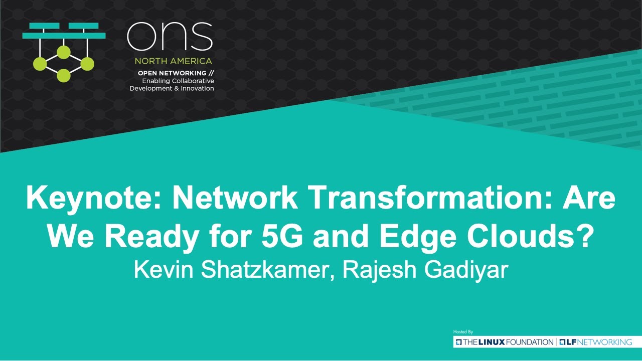 Keynote: Network Transformation: Are We Ready for 5G and Edge Clouds? - R. Gadiyar & K. Shatzkamer