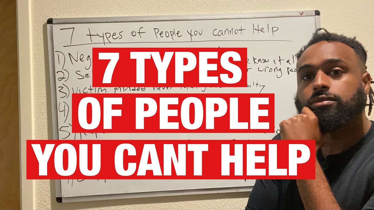 7 Types of People You Can’t Help