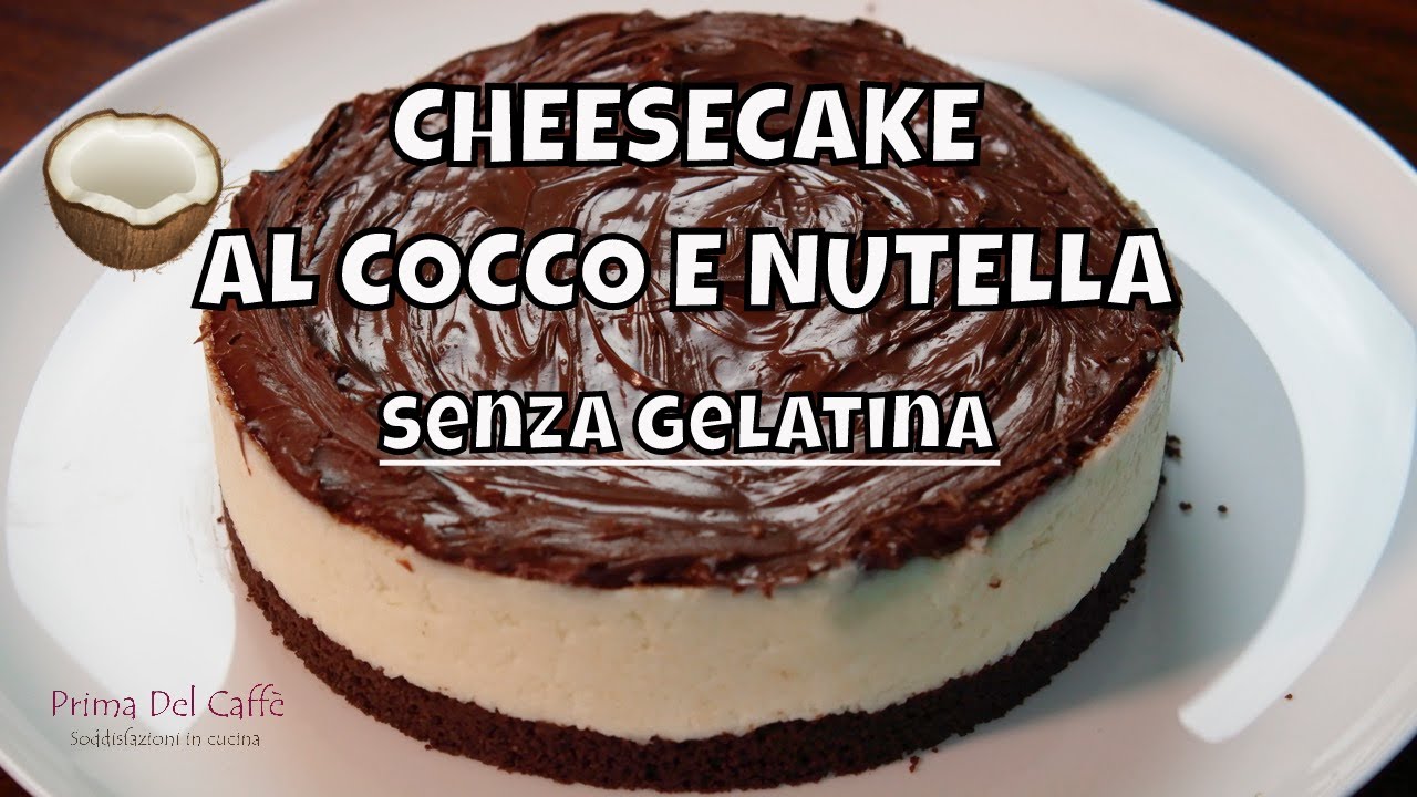 CHEESECAKE AL COCCO E NUTELLA Senza gelatina e Senza cottura