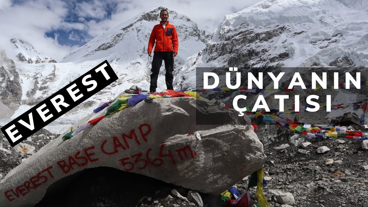 EVEREST ANA KAMPI TIRMANIŞI (5643 metre) - Dünyanın Çatısına Yolculuk