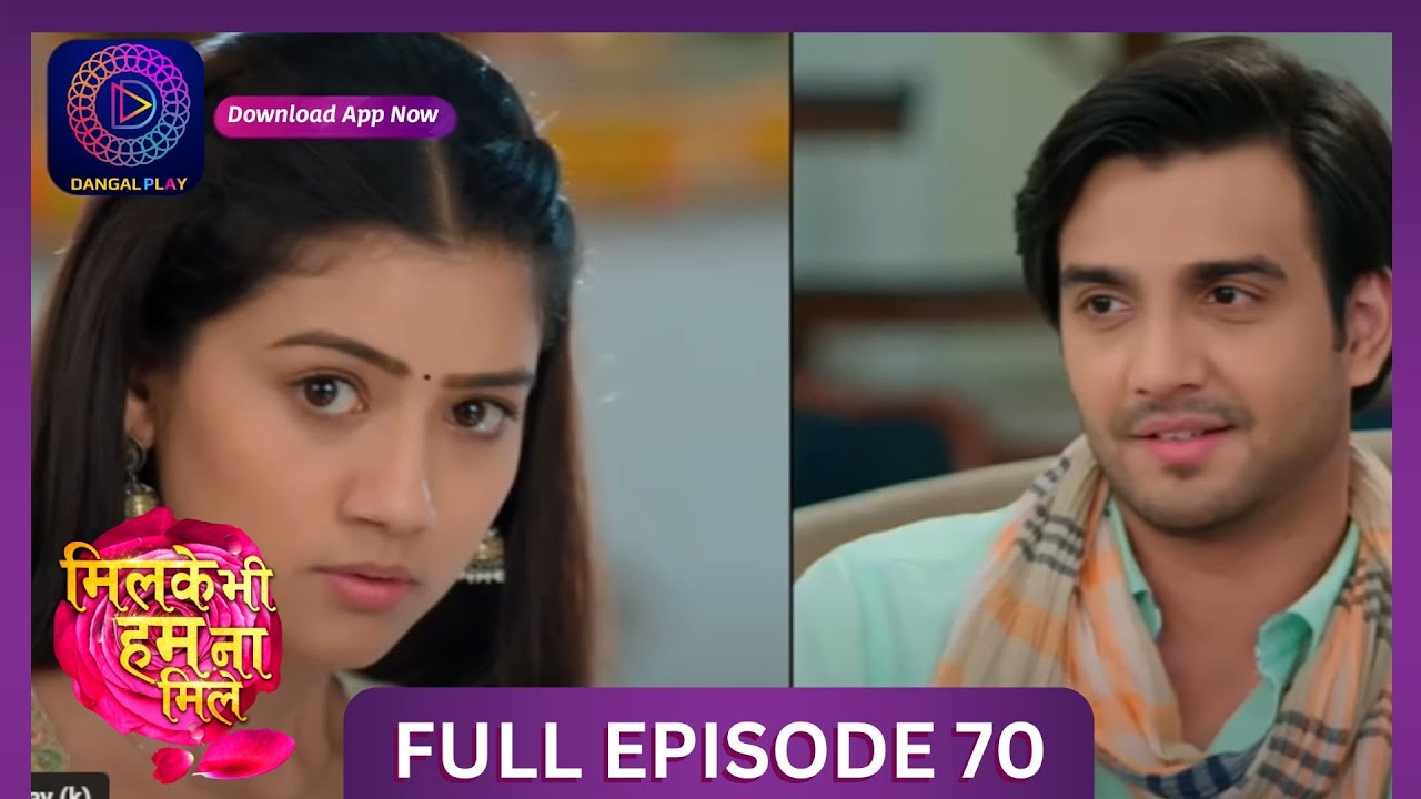 Milke Bhi Hum Na Mile | Full Episode 70 | New Show | #DangalTV #dangalplay