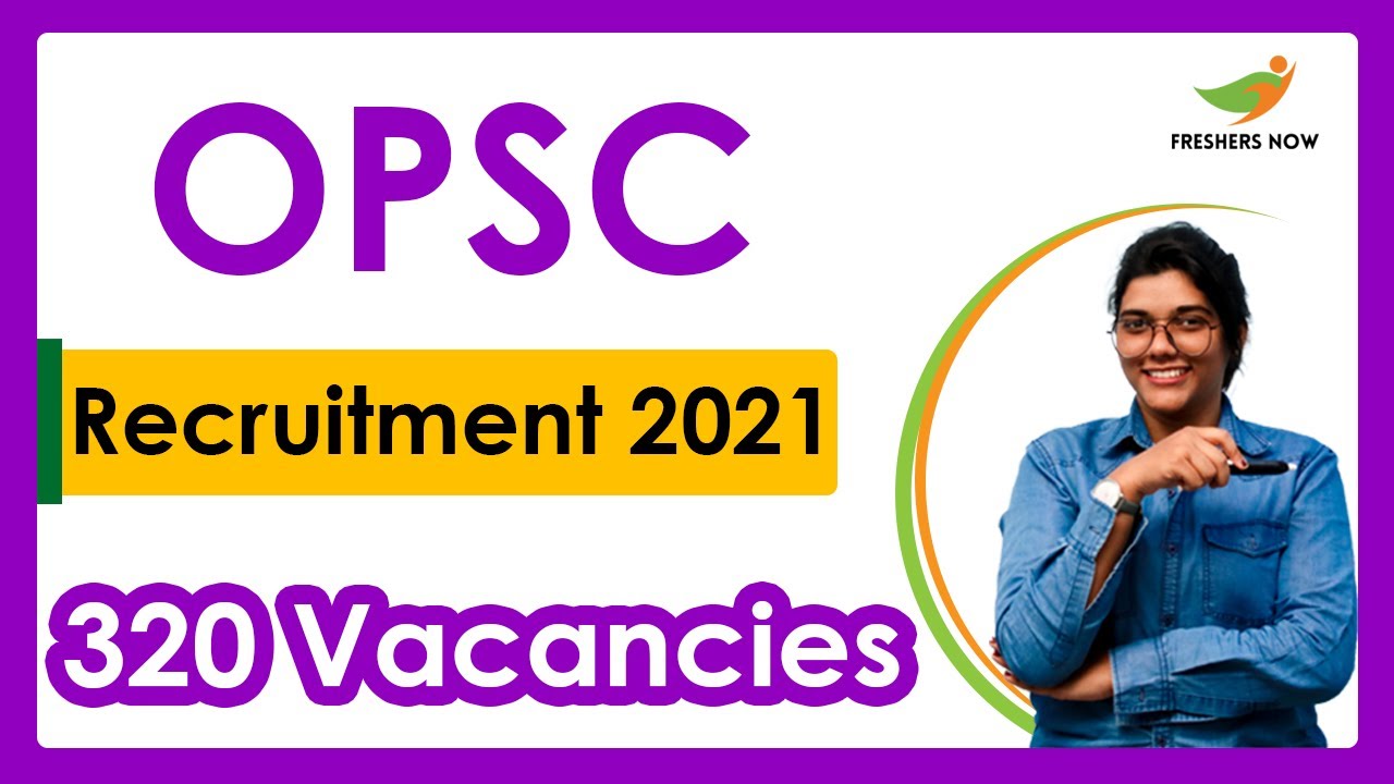 OPSC Recruitment 2021 | Notification for 320 Vacancies | Qualifications | Age | Selection Process