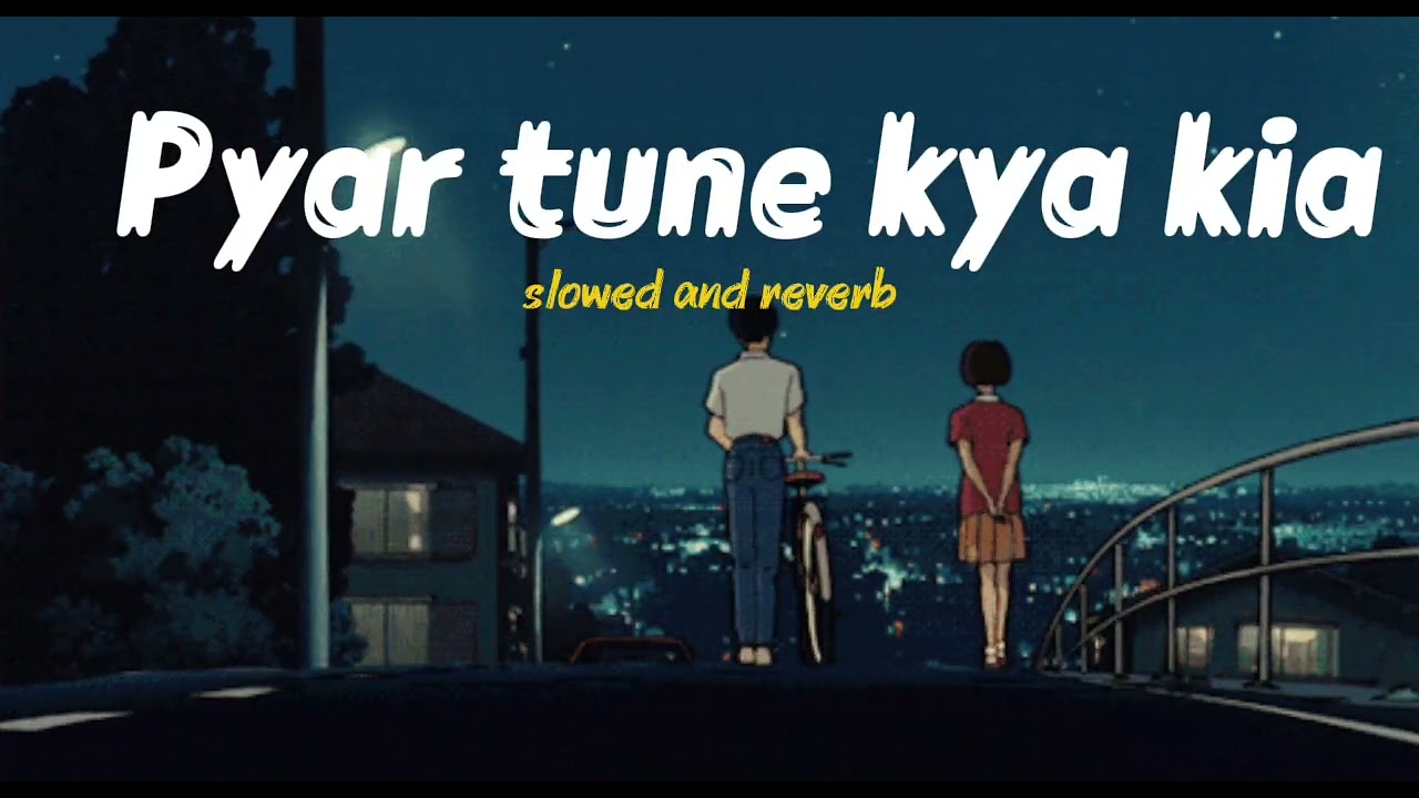 Pyar tune kya kia (lofi music) 