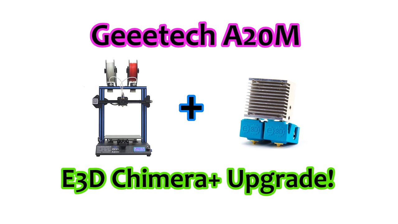 Geeetech A20M E3D Chimera Upgrade