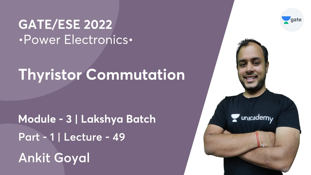 Thyristor Commutation - 1 | L 49 | Power Electronics | GATE/ESE 2022 | Ankit Goyal