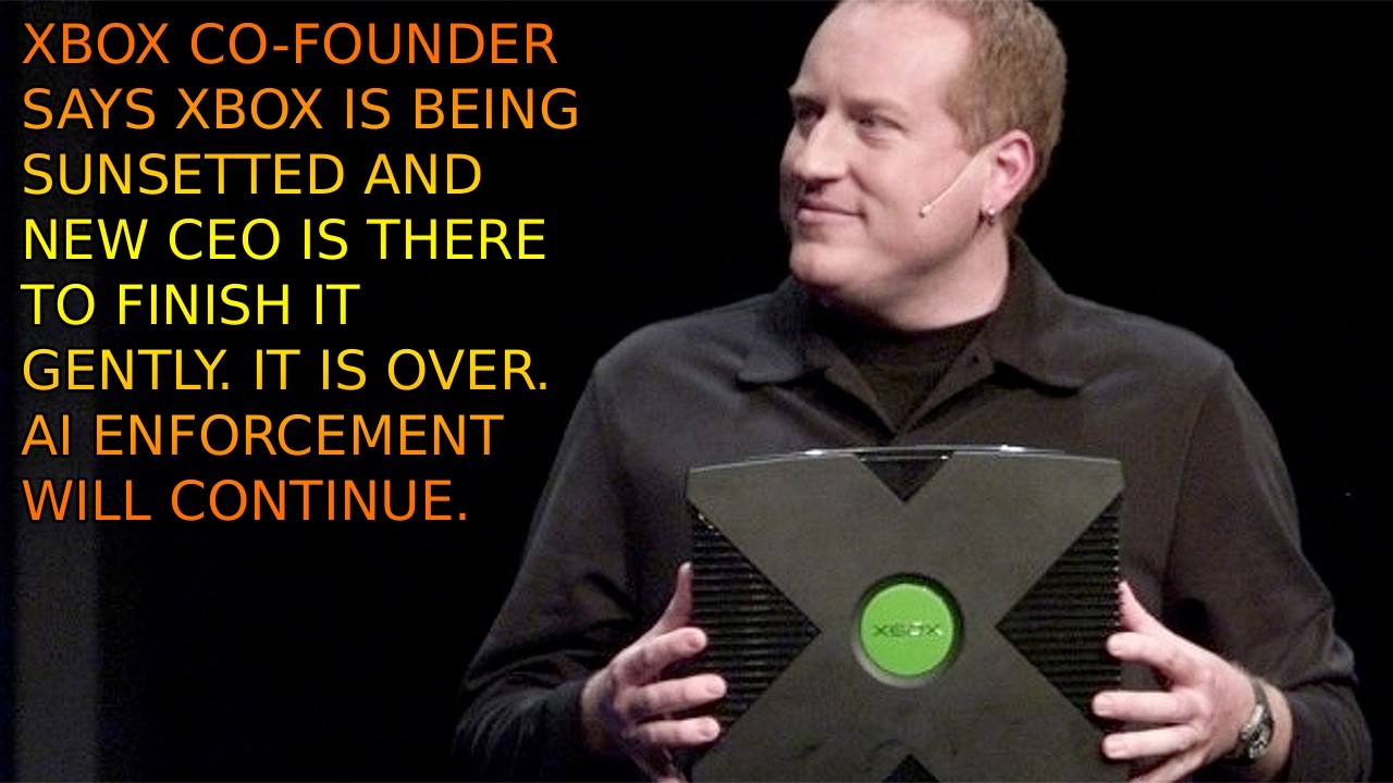Xbox Co-Founder Says Xbox Will Be Finished By NEW CEO. IT IS OVER. AI TALK IS FAKE.