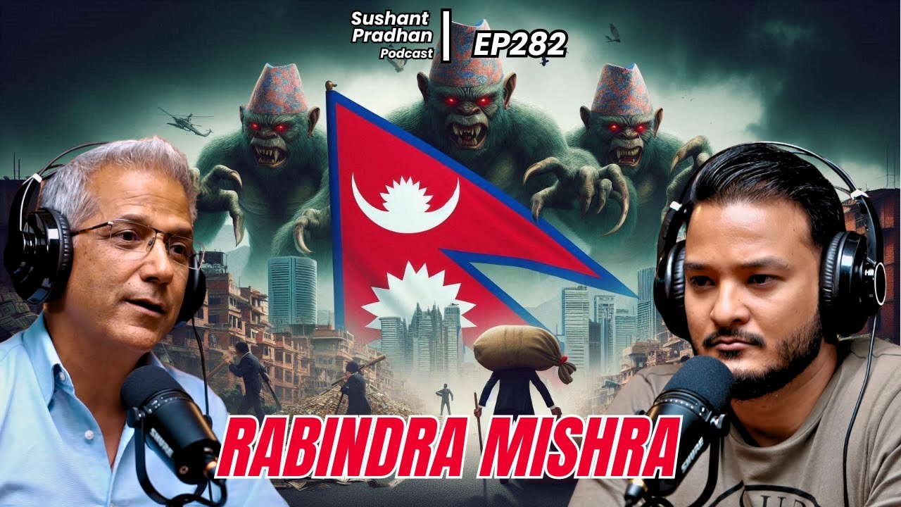 EP 283: Rabindra Mishra | Economy, Education, Monarchy | Sushant Pradhan Podcast