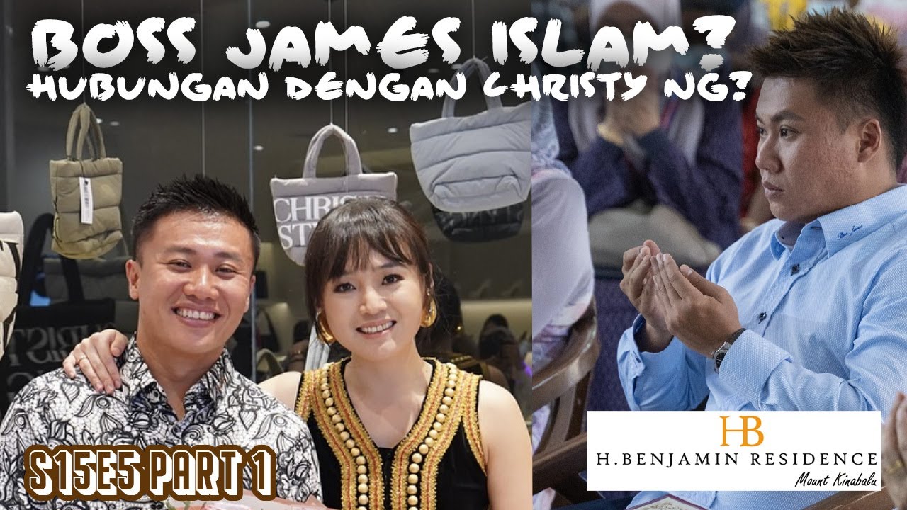 S15E5 Part 1 : Boss James Islam? & hubungan dengan Christy Ng!