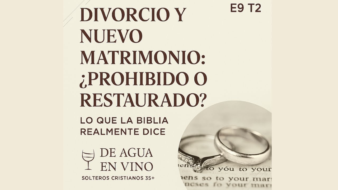 E9 T2 Divorcio y Nuevo Matrimonio: ¿Prohibido o Restaurado? Lo que la Biblia Realmente Dice