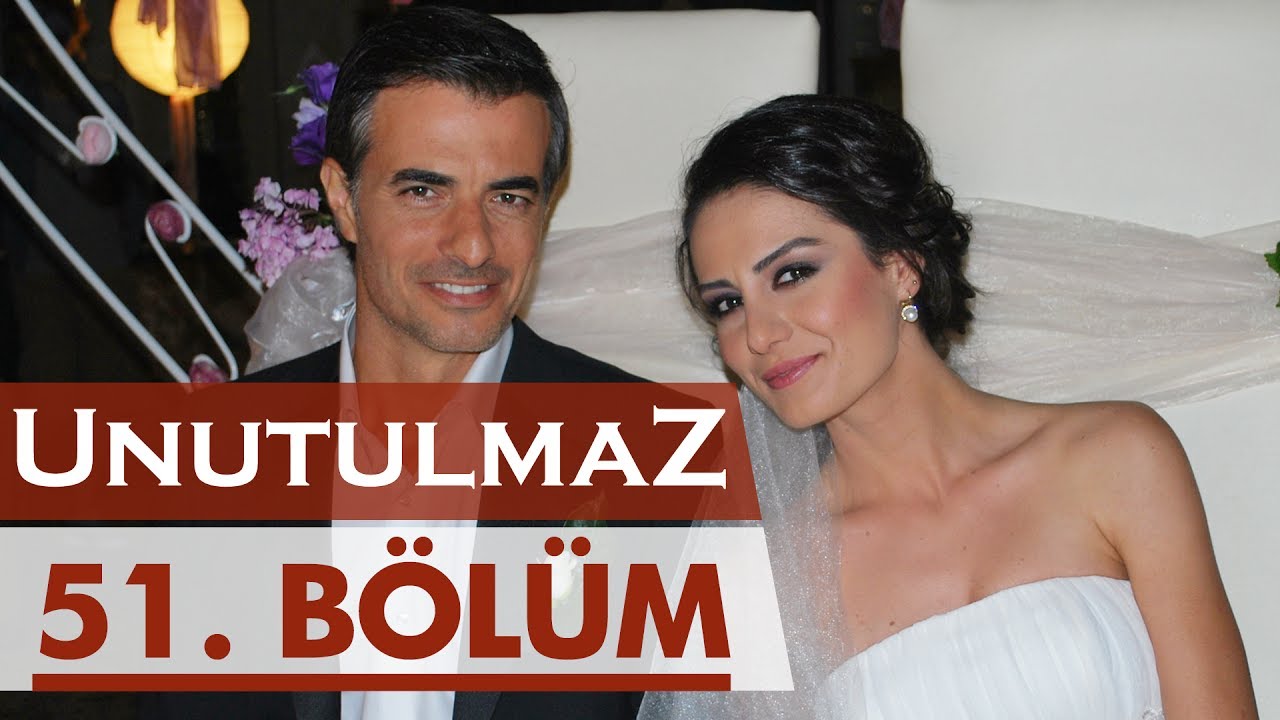 Unutulmaz 51. Bölüm @unutulmaz