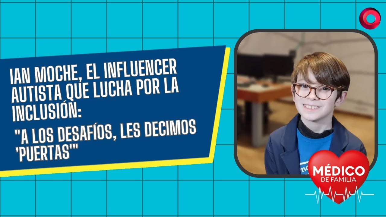 Ian Moche, el influencer autista que lucha por la inclusión | #MedicoDeFamilia