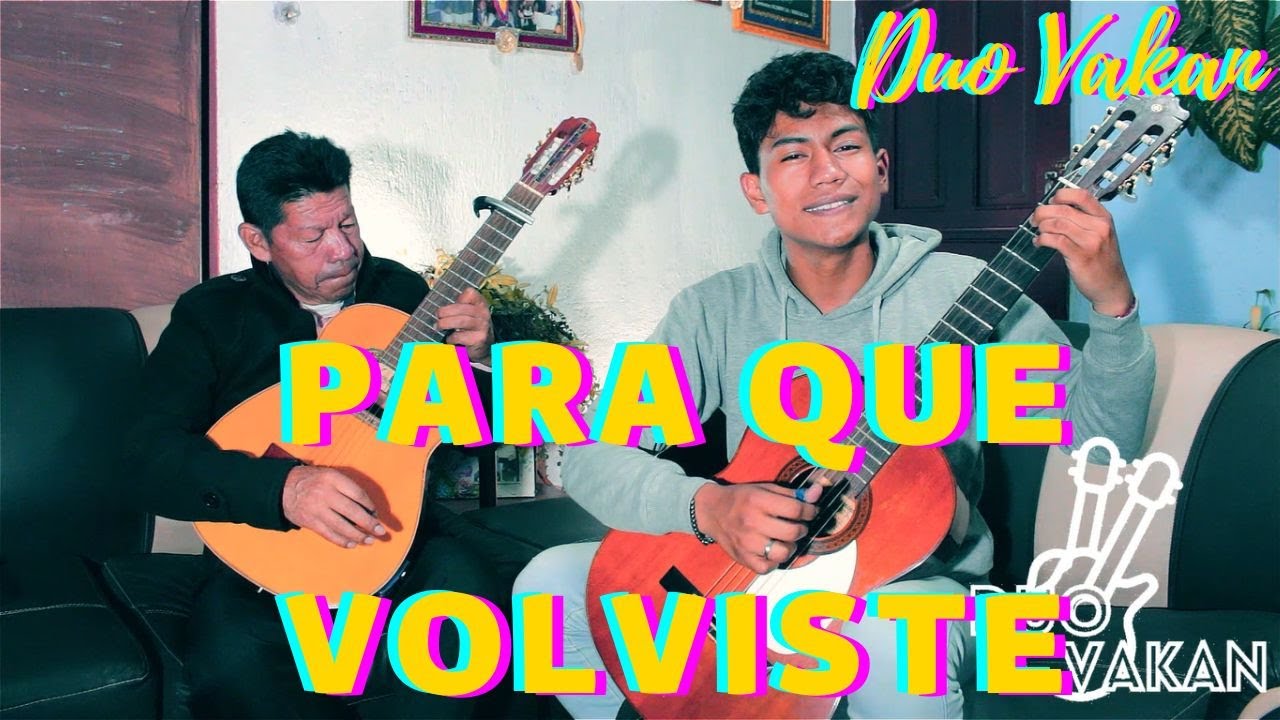 Duo Vakan - PARA QUE VOLVISTE | PASILLO