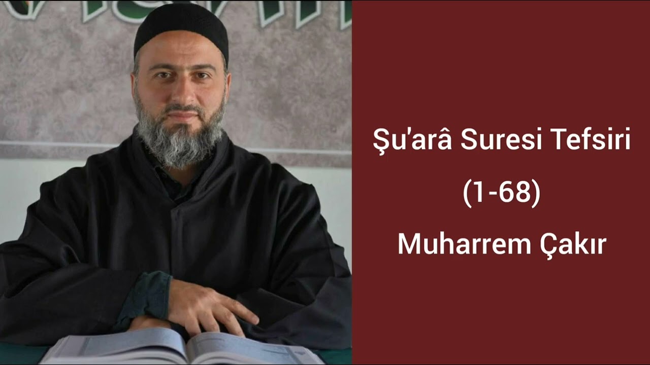 Şu'arâ Suresi (1-68) Ayetlerinin Tefsiri - Muharrem Çakır