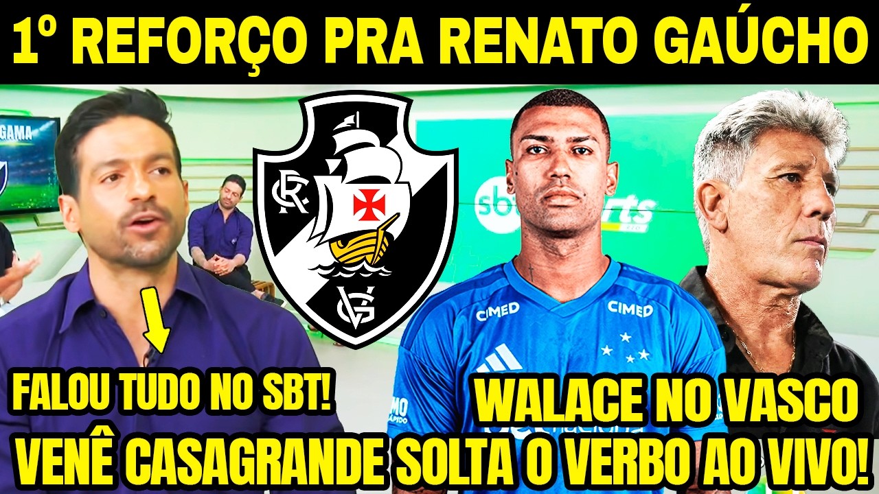RENATO GAÚCHO PEDIU PRIMEIRO REFORÇO NO VASCO! VENÊ CASAGRANDE SOLTA O VERBO! WALACE NO VASCO! E+