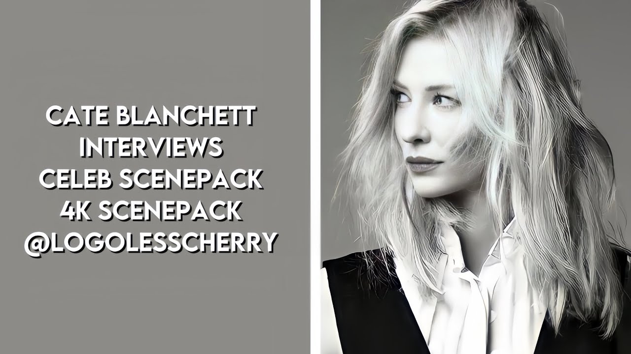 Cate Blanchett - Interviews: Celebs | 1080P 4K Scene Pack @logolesscherry