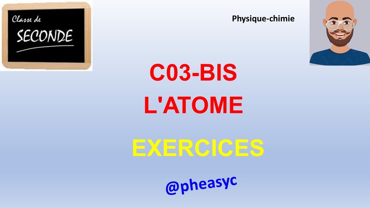 C03 UN MODÈLE DE L'ATOME (EXERCICES RÉSOLUS PARTIE 2/2)