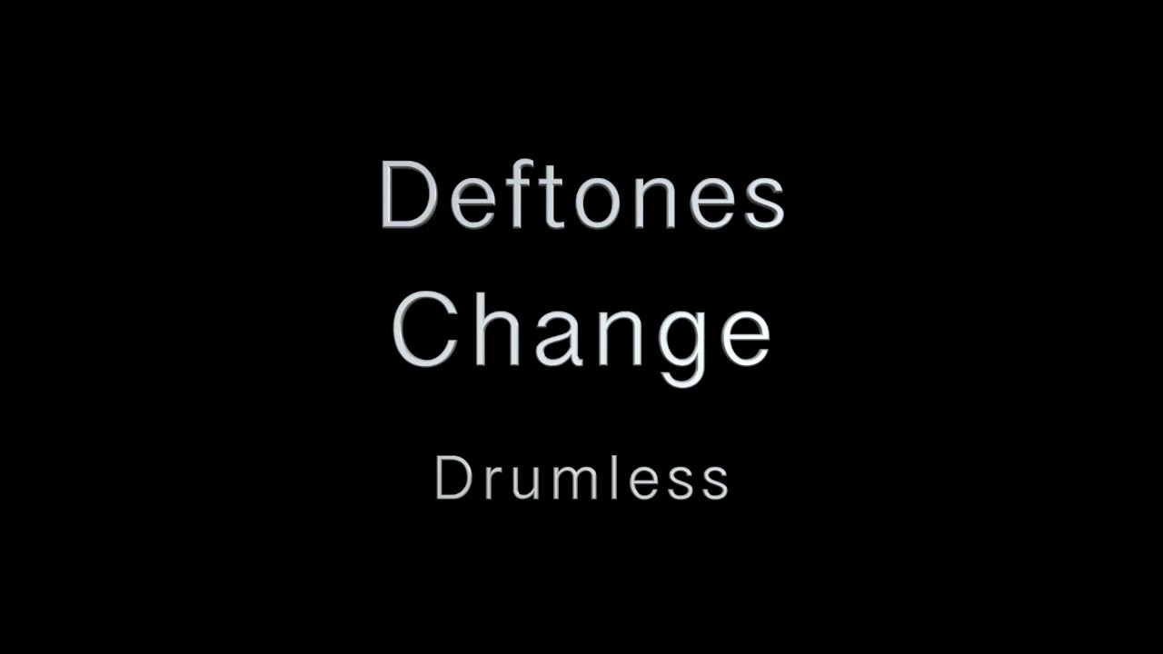 Deftones - Change - Drumless