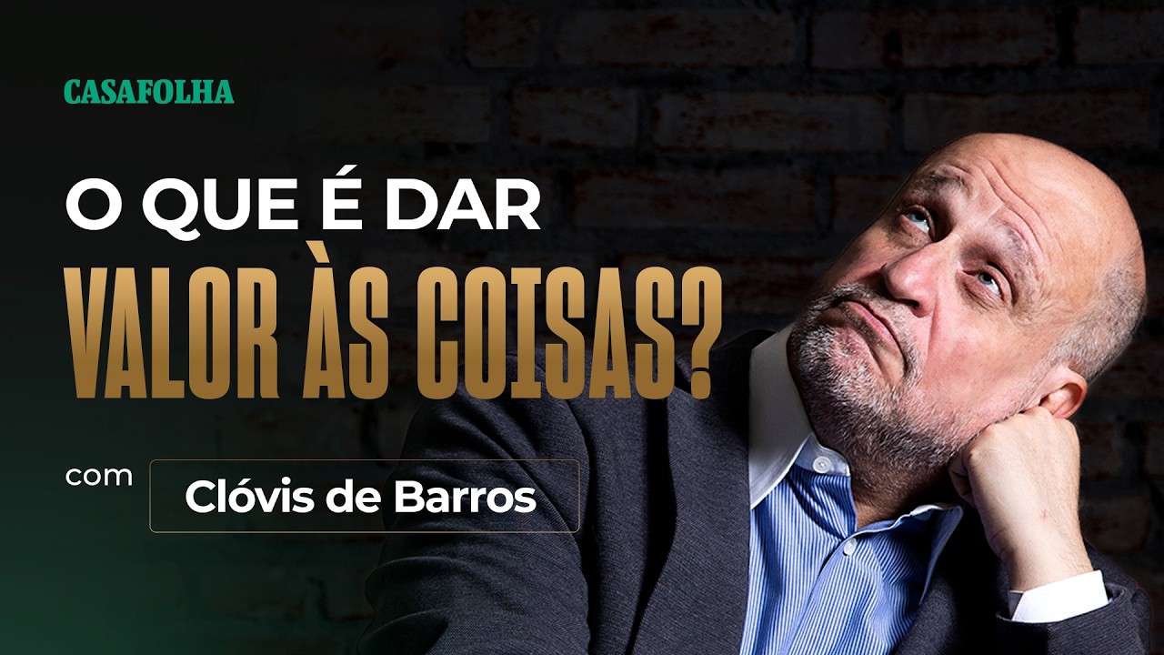 Aula 01 - O que é dar valor às coisas - Clóvis de Barros Filho