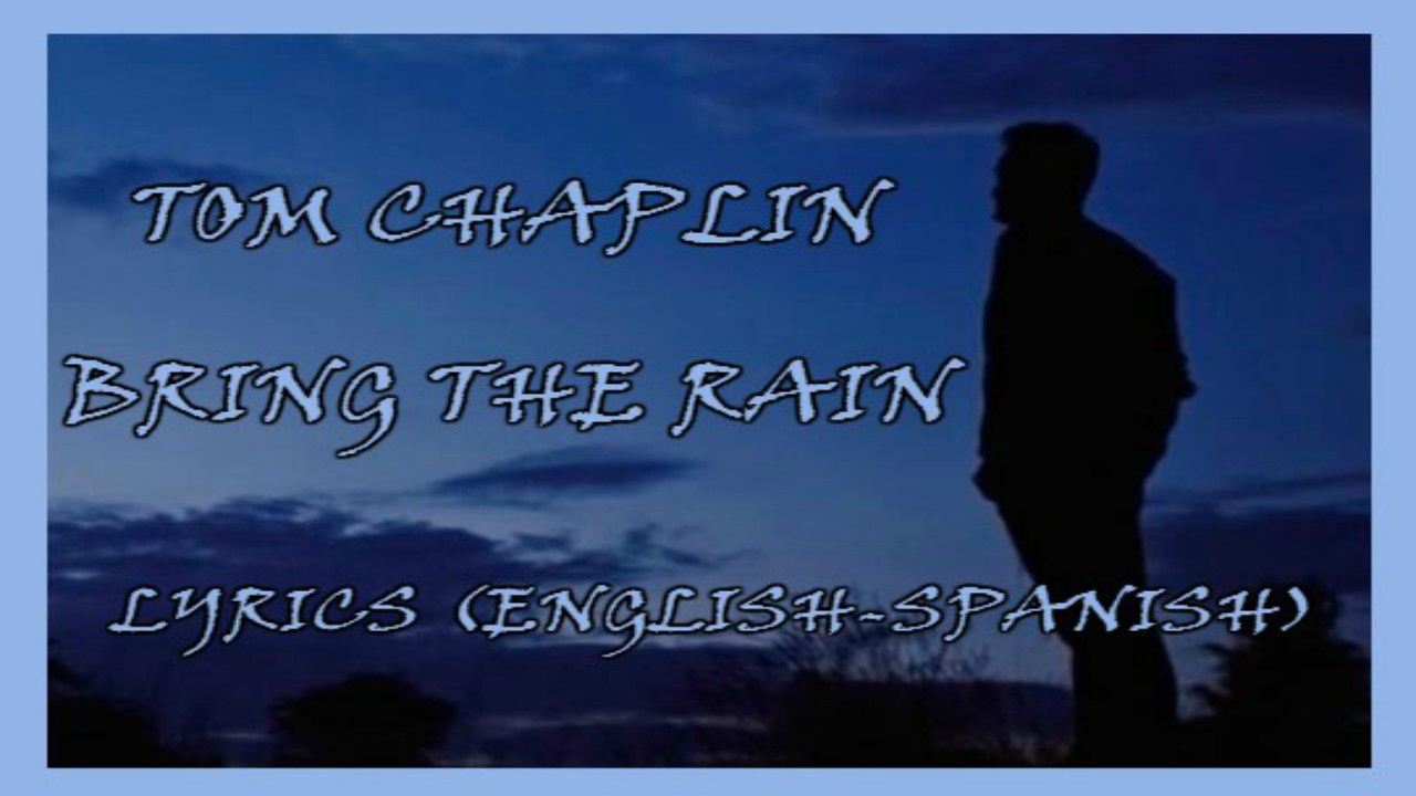 TOM CHAPLIN: Islington 'BRING THE RAIN'. LYRICS (English-Spanish)