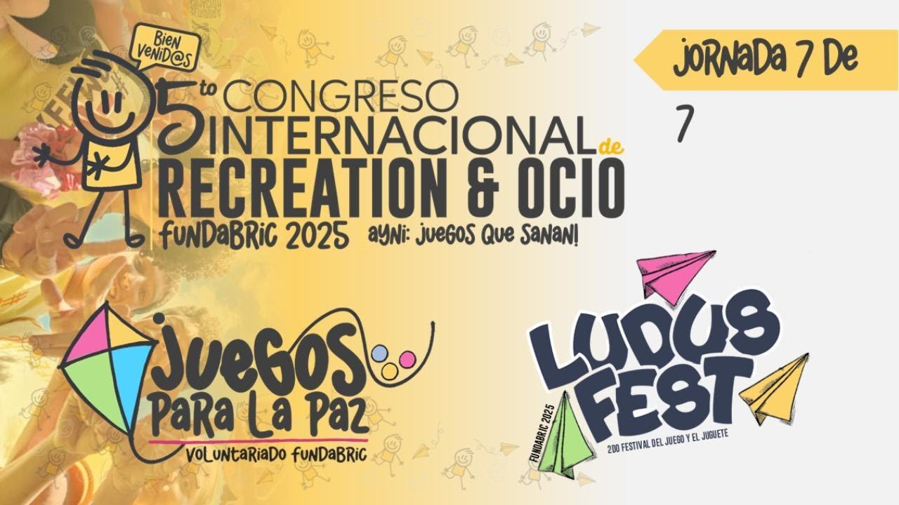🌎 Día 7 | Congreso Internacional de Recreación y Ocio FUNDABRIC 2025 | “AYNI: Juegos que Sanan”