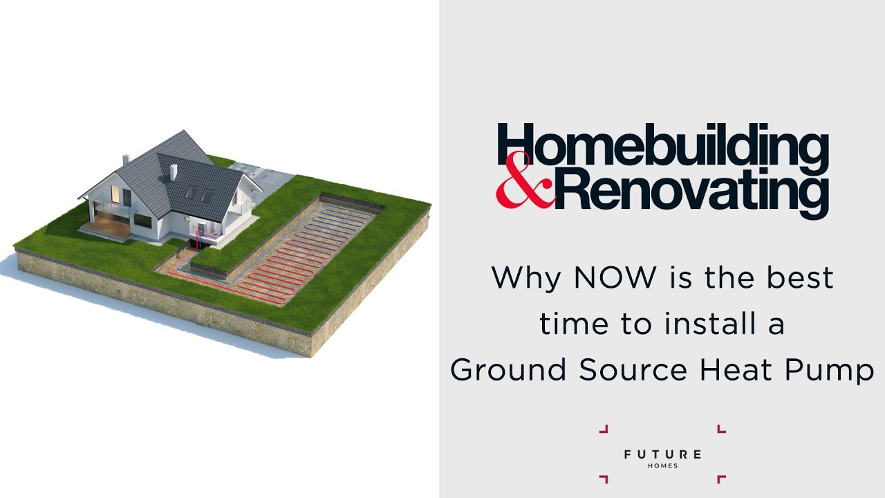Why NOW is the best time to install a Ground Source Heat Pump | HOMEBUILDING