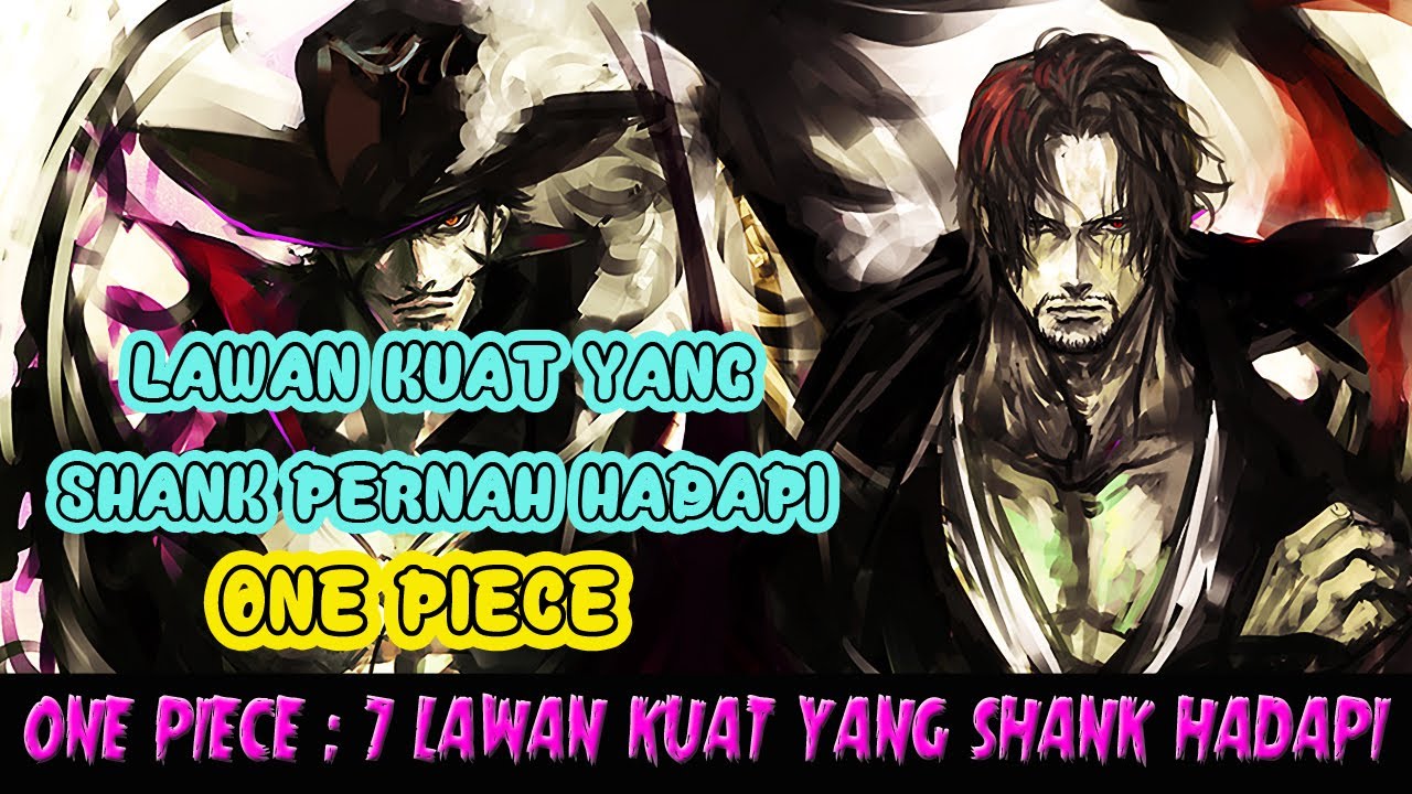 One Piece : 7 Lawan Kuat Yang Pernah Shank Hadapi