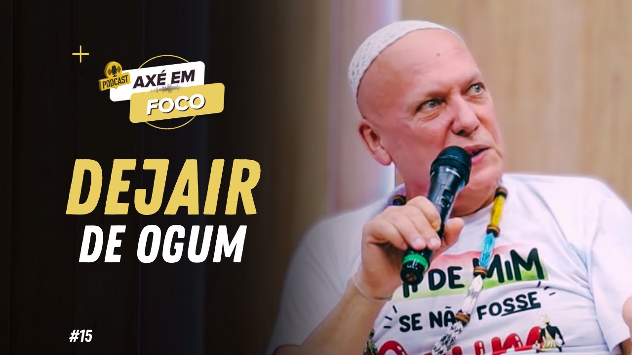 AXÉ EM FOCO - EPISÓDIO 15 | PAI DEJAIR DE OGUM
