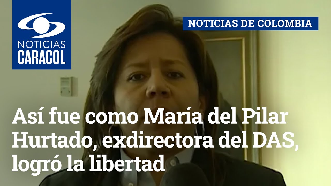 Así fue como María del Pilar Hurtado, exdirectora del DAS, logró la libertad condicional